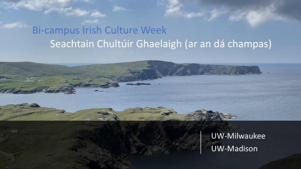 Bi-campus Irish Culture Week / Seachtain Chultúir Ghaelaigh (ar an dá champas) - UW-Milwaukee + UW-Madison